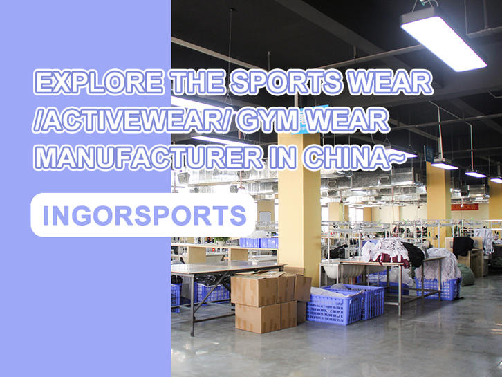 EXPLORE THE SPORTS WEAR/ ACTIVEWEAR/ GYM WEAR MANUFACTURER IN CHINA~INGORSPORTS