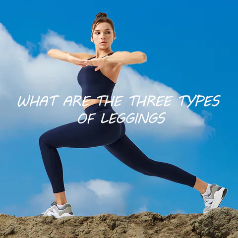 What Are the Three Types of Leggings: Let Us Exploring the Three Types of Leggings