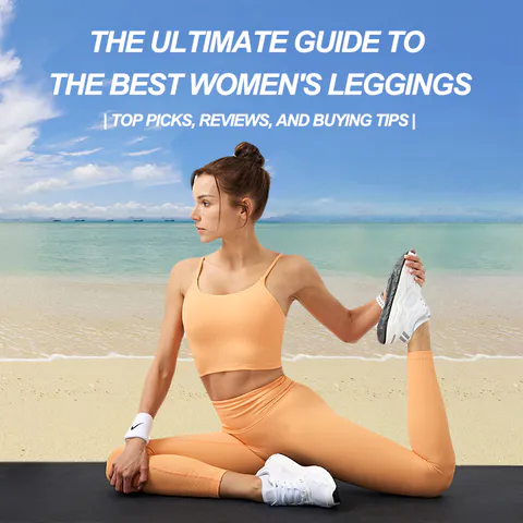 The Ultimate Guide To The Best Women's Leggings: Top Picks, Reviews, and Buying Tips