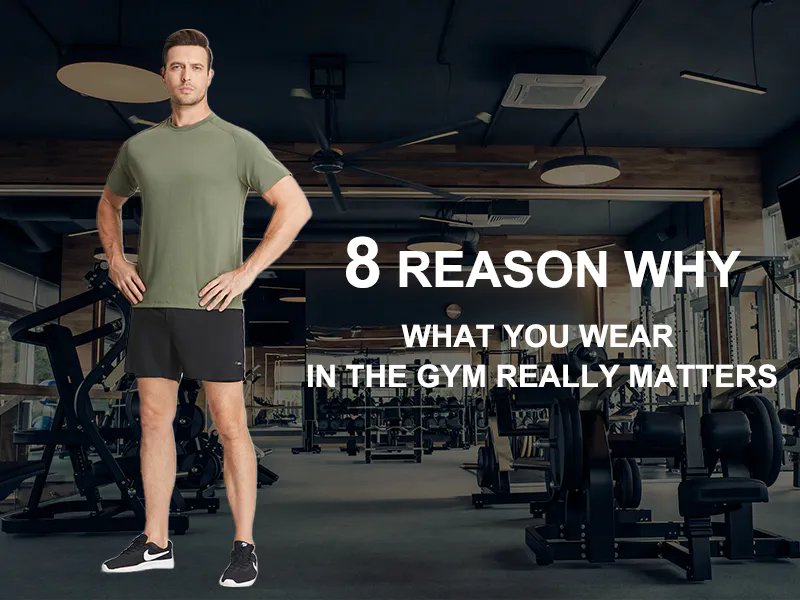 8 Reason Why What You Wear In The Gym Really Matters
