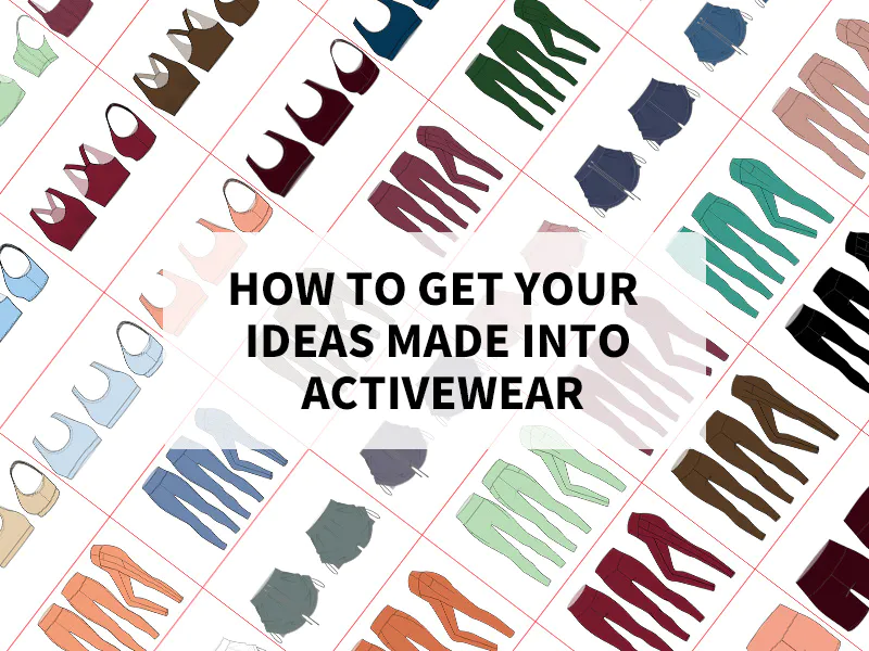 How To Get Your Ideas Made Into Activewear