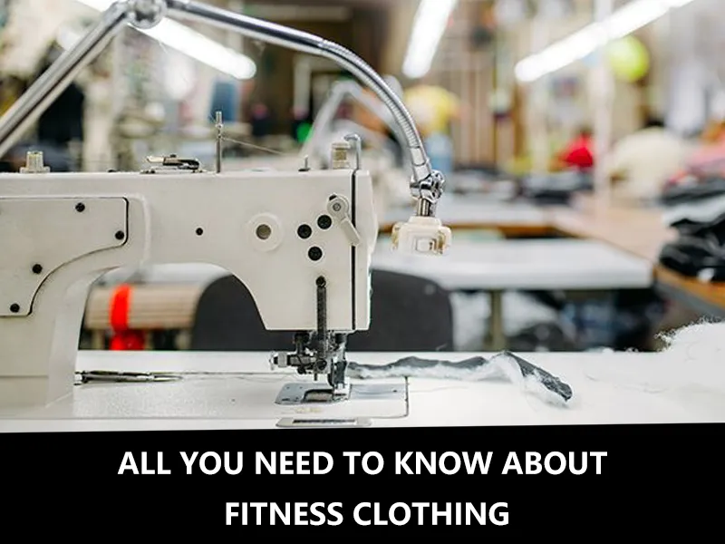 All You Need To Know About Fitness Clothing